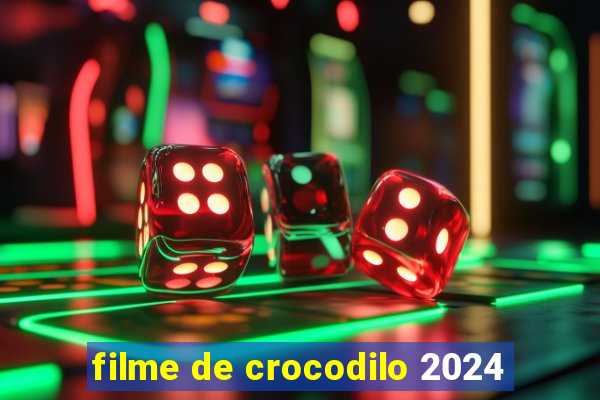 filme de crocodilo 2024